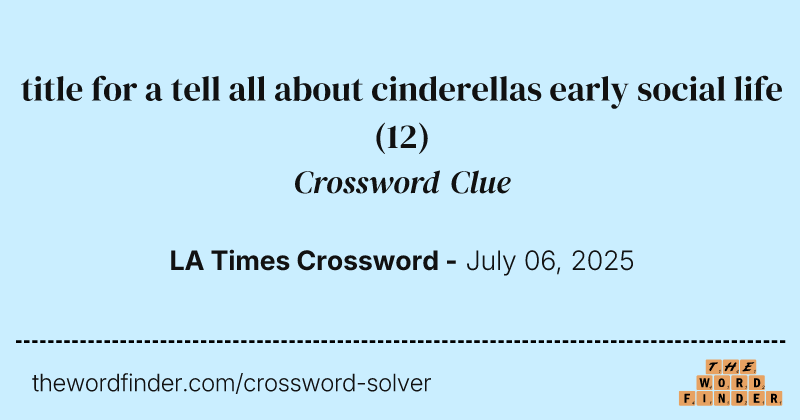 title for a tell all about cinderellas early social life crossword clue image