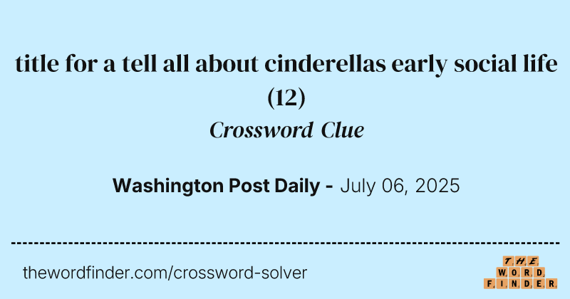 title for a tell all about cinderellas early social life crossword clue image
