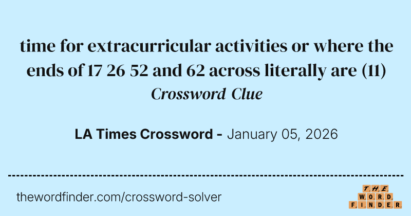 time for extracurricular activities or where the ends of 17 26 52 and 62 across literally are crossword clue image