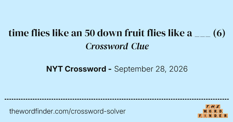 time flies like an 50 down fruit flies like a ___ crossword clue image