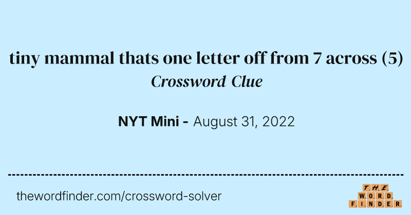 tiny mammal thats one letter off from 7 across crossword clue image
