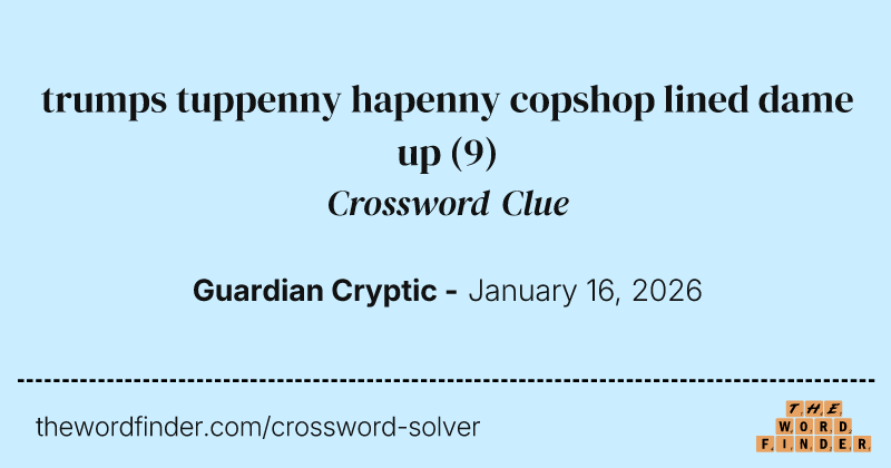 trumps tuppenny hapenny copshop lined dame up crossword clue image