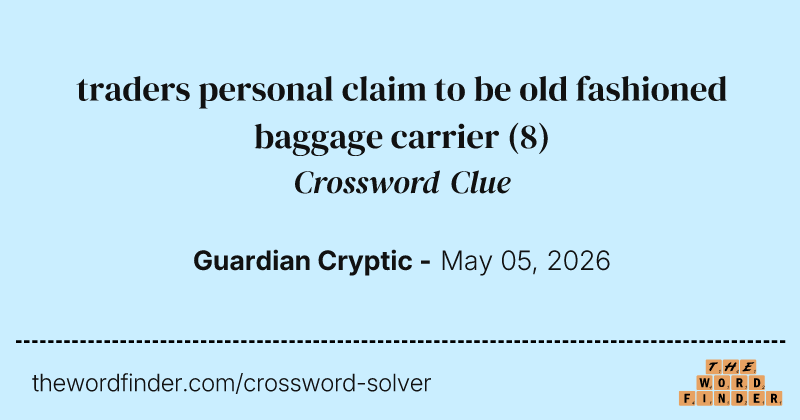 traders personal claim to be old fashioned baggage carrier crossword clue image