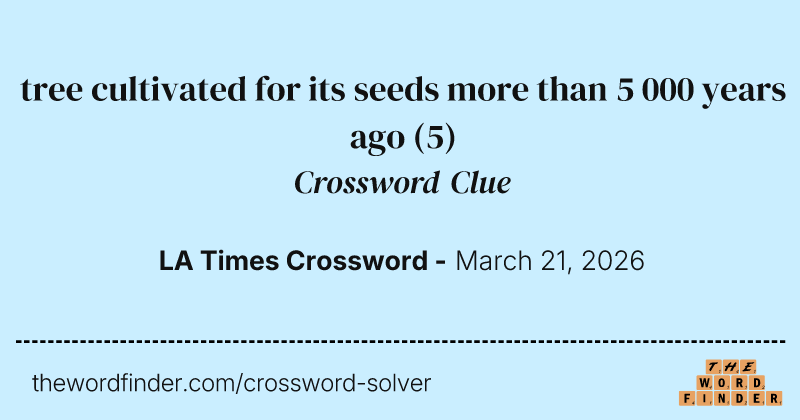 tree cultivated for its seeds more than 5 000 years ago crossword clue image