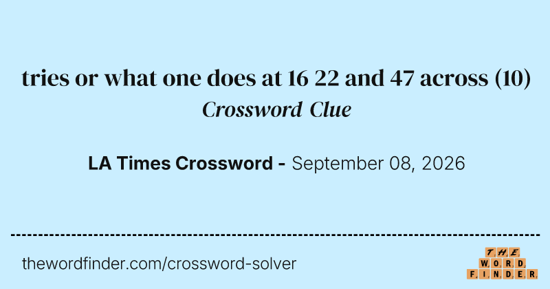 tries or what one does at 16 22 and 47 across crossword clue image
