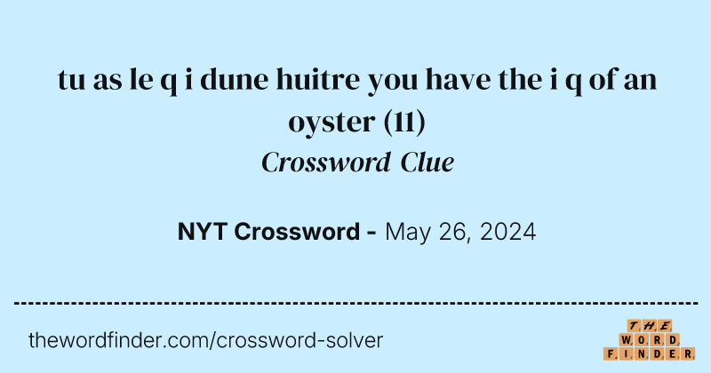 tu as le q i dune huitre you have the i q of an oyster crossword clue image