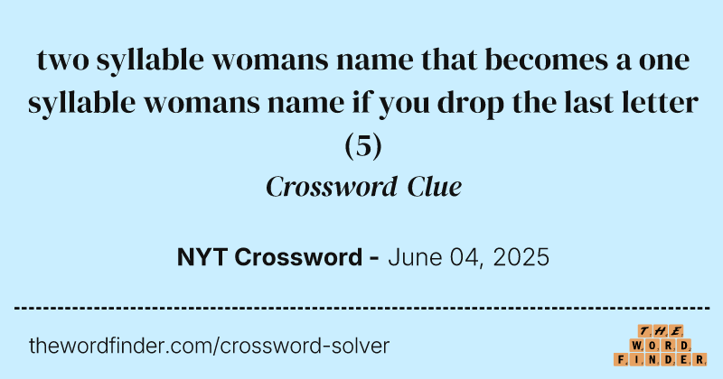 two syllable womans name that becomes a one syllable womans name if you drop the last letter crossword clue image