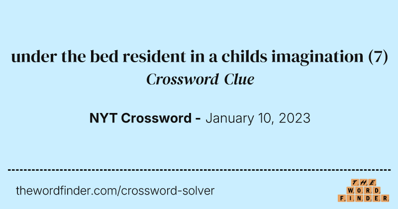 under the bed resident in a childs imagination crossword clue image
