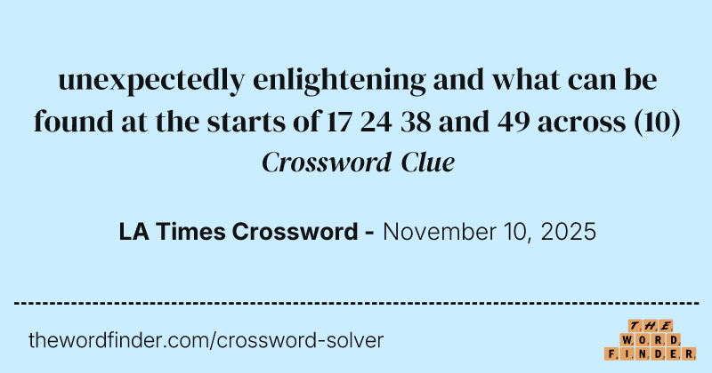 unexpectedly enlightening and what can be found at the starts of 17 24 38 and 49 across crossword clue image