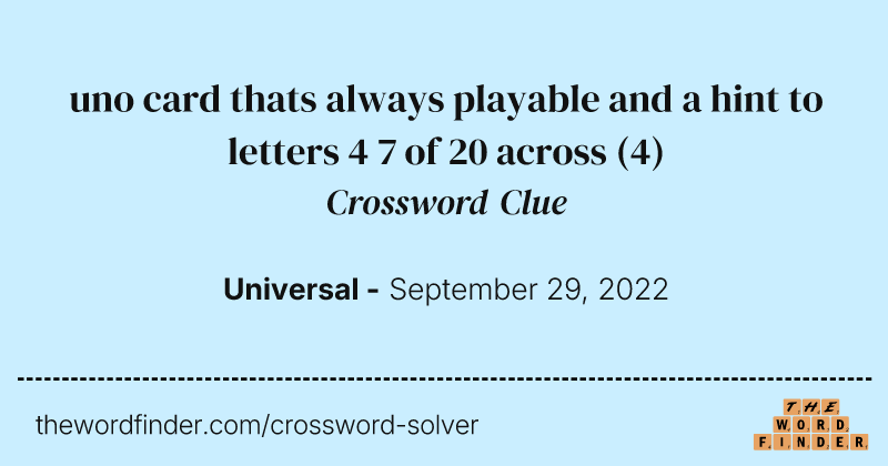 uno card thats always playable and a hint to letters 4 7 of 20 across crossword clue image