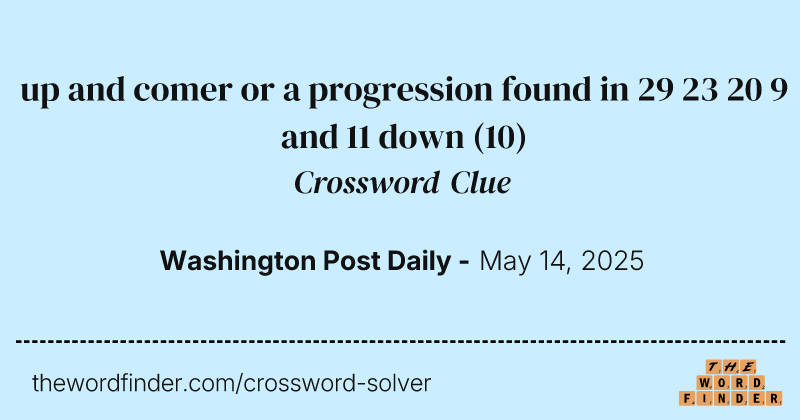 up and comer or a progression found in 29 23 20 9 and 11 down crossword clue image