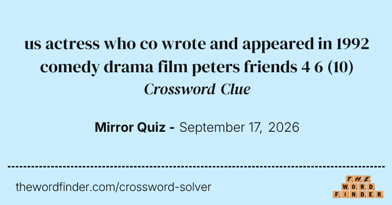 us actress who co wrote and appeared in 1992 comedy drama film peters friends 4 6 crossword clue image