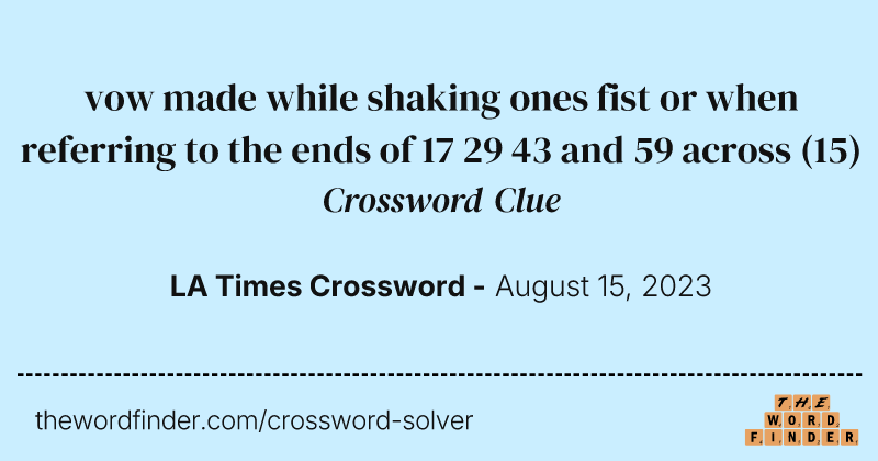 vow made while shaking ones fist or when referring to the ends of 17 29 43 and 59 across crossword clue image
