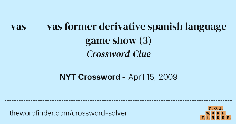 vas ___ vas former derivative spanish language game show crossword clue image