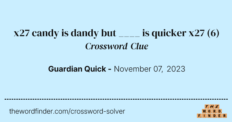 x27 candy is dandy but ____ is quicker x27 crossword clue image
