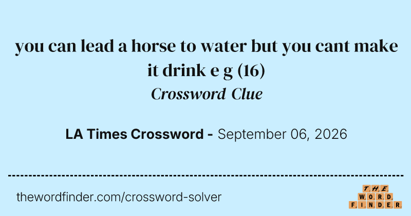 you can lead a horse to water but you cant make it drink e g crossword clue image