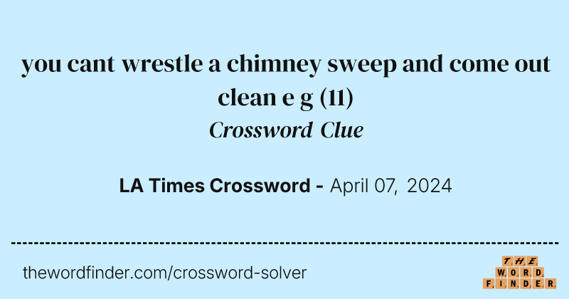 you cant wrestle a chimney sweep and come out clean e g crossword clue image