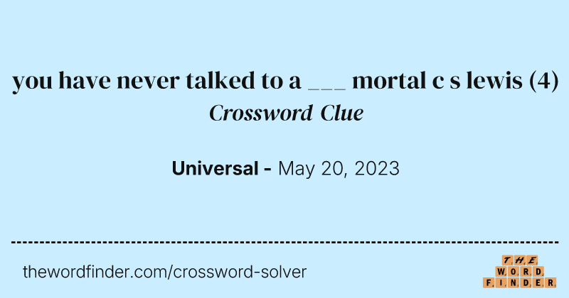 you have never talked to a ___ mortal c s lewis crossword clue image