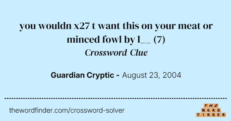 you wouldn x27 t want this on your meat or minced fowl by l__ crossword clue image