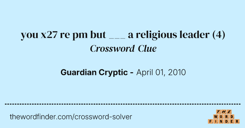 you x27 re pm but ___ a religious leader crossword clue image