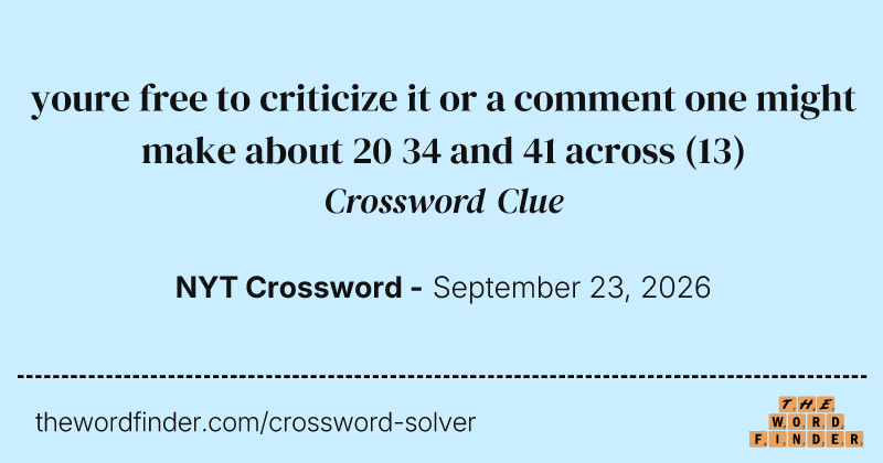 youre free to criticize it or a comment one might make about 20 34 and 41 across crossword clue image