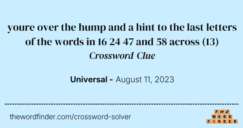youre over the hump and a hint to the last letters of the words in 16 24 47 and 58 across crossword clue image