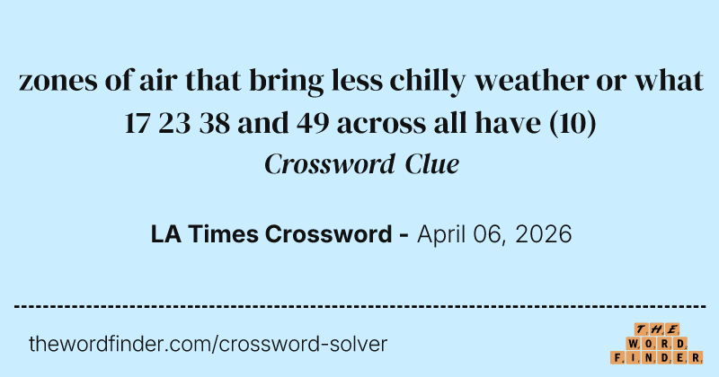zones of air that bring less chilly weather or what 17 23 38 and 49 across all have crossword clue image