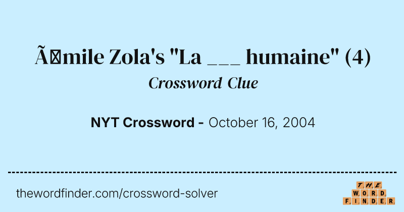 Émile Zola's "La ___ humaine" crossword clue image