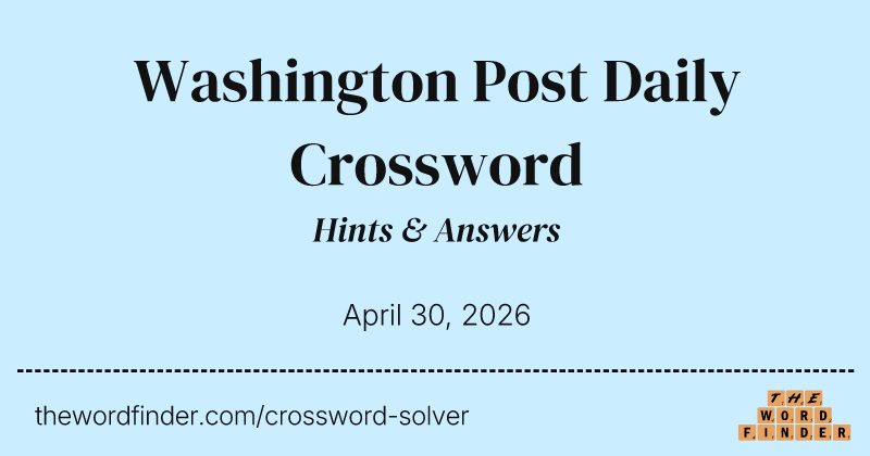 Washington Post Daily Crossword Answers & Hints - Apr 30, 2026